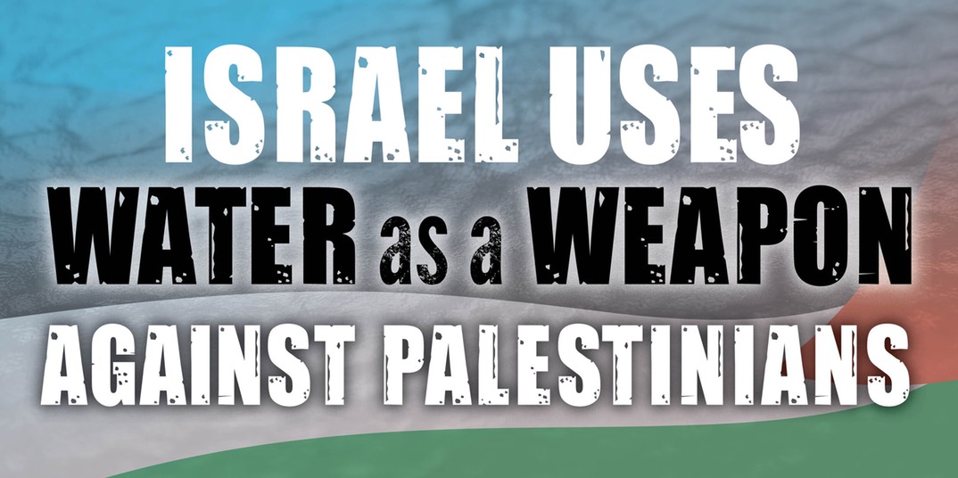 Isr Uses Water as a Weapon Against Palestinians